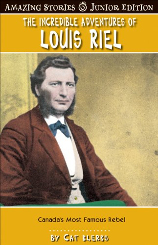 9781554397129: The Incredible Adventures of Louis Riel (Junior Edition): Canada's Most Famous Revolutionary