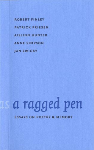 A Ragged Pen: Essays on Poetry & Memory (9781554470303) by Finley, Robert; Friesen, Patrick; Hunter, Aislinn; Simpson, Anne; Zwicky, Jan