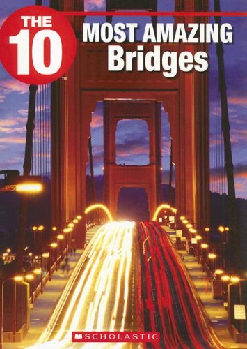 Beispielbild fr The 10 Most Amazing Bridges (The Ten) zum Verkauf von Wonder Book
