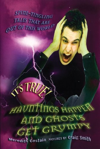 Stock image for It's True! Hauntings Happen and Ghosts Get Grumpy for sale by Better World Books