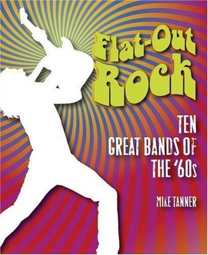 Stock image for Flat-Out Rock: Ten Great Bands of the 60s for sale by Library House Internet Sales