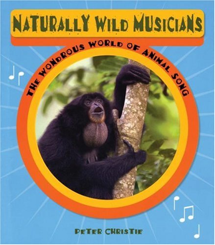 Imagen de archivo de Naturally Wild Musicians: The Wondrous World of Animal Song a la venta por HPB-Ruby