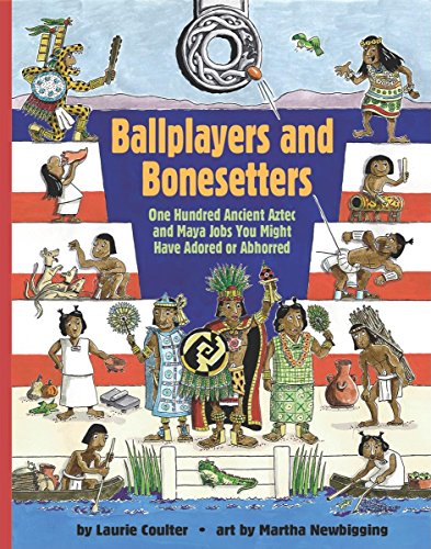 Beispielbild fr Ballplayers and Bonesetters : One Hundred Ancient Aztec and Maya Jobs You Might Have Adored or Abhorred zum Verkauf von Better World Books