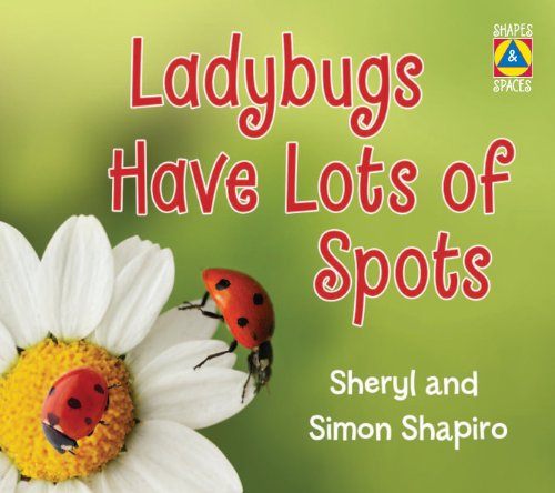 Ladybugs Have Lots of Spots (Shapes and Spaces) (9781554515561) by Shapiro, Sheryl; Shapiro, Simon