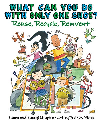 Beispielbild fr What Can You Do with Only One Shoe? : Reuse, Recycle, Reinvent zum Verkauf von Better World Books