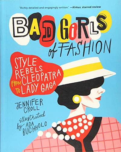 Stock image for Bad Girls of Fashion: Style Rebels from Cleopatra to Lady Gaga for sale by HPB-Ruby
