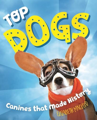 Stock image for Top Dogs: Canines That Made History for sale by Lakeside Books