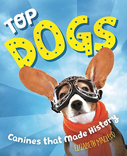 Stock image for Top Dogs: Canines That Made History for sale by SecondSale