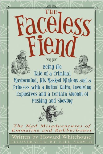 Imagen de archivo de The Faceless Fiend: Being the Tale of a Criminal Mastermind, His Masked Minions and a Princess with a Butter Knife, Involving Explosives and a Certain . Misadventures of Emmaline and Rubberbones) a la venta por Your Online Bookstore