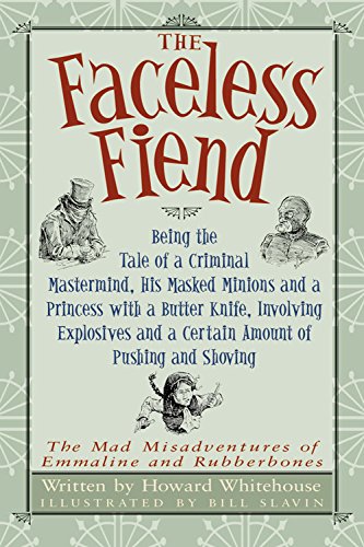 Beispielbild fr The Faceless Fiend : Being the Tale of a Criminal Mastermind, His Masked Minions and a Princess with a Butter Knife, Involving Explosives and a Certain Amount of Pushing and Shoving zum Verkauf von Better World Books