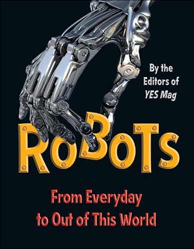 Imagen de archivo de Robots: From Everyday to Out of This World a la venta por ThriftBooks-Atlanta