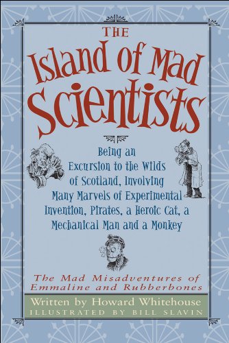 Beispielbild fr The Island of Mad Scientists: Being an Excursion to the Wilds of Scotland, Involving Many Marvels of Experimental Invention, Pirates, a Heroic Cat, a . Misadventures of Emmaline and Rubberbones) zum Verkauf von Books of the Smoky Mountains