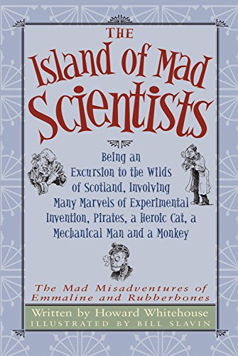 Beispielbild fr The Island of Mad Scientists: Being an Excursion to the Wilds of Scotland, Involving Many Marvels of Experimental Invention, Pirates, a Heroic Cat, a . Misadventures of Emmaline and Rubberbones) zum Verkauf von HPB-Diamond
