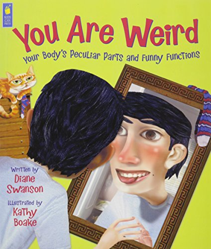 You Are Weird: Your Bodyâ€™s Peculiar Parts and Funny Functions (9781554532834) by Swanson, Diane