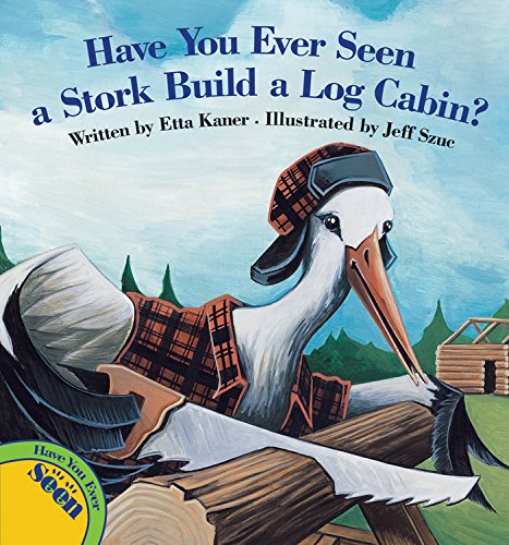 9781554533367: Have You Ever Seen a Stork Build a Log Cabin?