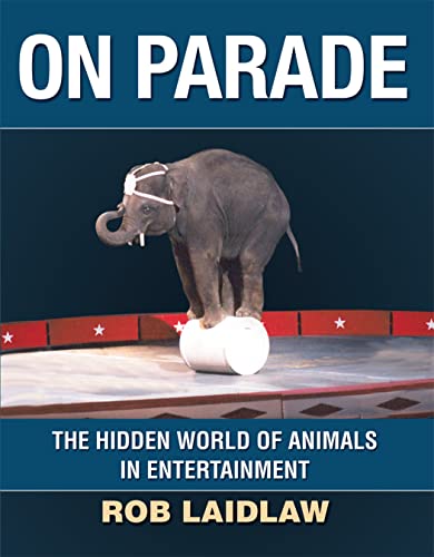 Beispielbild fr On Parade : The Hidden World of Animals in Entertainment zum Verkauf von Better World Books