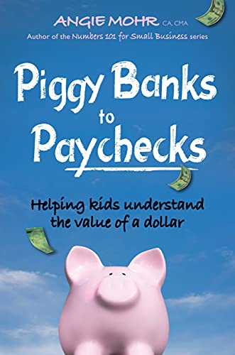 Imagen de archivo de Piggy Banks to Paychecks : Helping Kids Understand the Value of a Dollar a la venta por Better World Books
