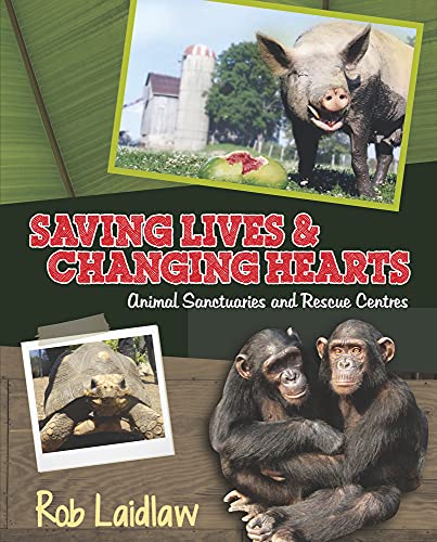 Stock image for Saving Lives and Changing Hearts : Animal Sanctuaries and Rescue Centers for sale by Better World Books: West