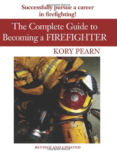 Beispielbild fr The Complete Guide to Becoming a Firefighter : The Ultimate Recruit Guide for Firefighters zum Verkauf von Better World Books