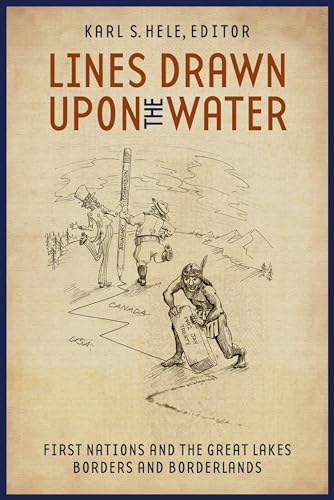 Stock image for Lines Drawn upon the Water: First Nations and the Great Lakes Borders and Borderlands (Indigenous Studies) for sale by SecondSale