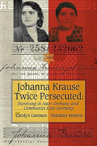 Stock image for Johanna Krause Twice Persecuted: Surviving in Nazi Germany and Communist East Germany for sale by ThriftBooks-Atlanta