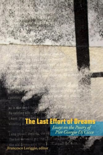 Beispielbild fr The Last Effort of Dreams: Essays on the Poetry of Pier Giorgio Di Cicci zum Verkauf von Encore Books