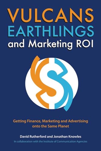 9781554580316: Vulcans, Earthlings, and Marketing ROI: Getting Finance, Marketing and Advertising Onto the Same Planet