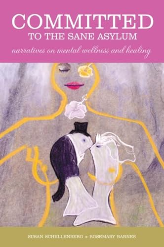 Beispielbild fr Committed to the Sane Asylum: Narratives on Mental Wellness and Healing zum Verkauf von Daedalus Books