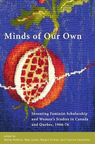 Stock image for Minds of Our Own: Inventing Feminist Scholarship and Women's Studies in Canada and Qu bec, 1966-76 for sale by ThriftBooks-Dallas