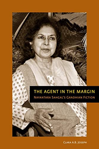 Imagen de archivo de The Agent in the Margin: Nayantara Sahgal?s Gandhian Fiction a la venta por Edmonton Book Store