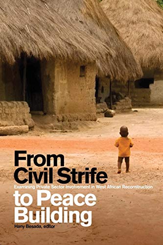 9781554580521: From Civil Strife to Peace Building: Examining Private Sector Involvement in West African Reconstruction (Studies in International Governance)