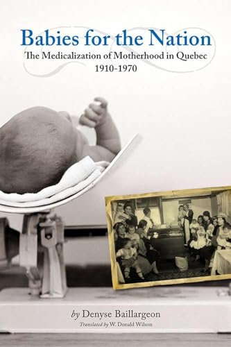 Stock image for Babies for the Nation: The Medicalization of Motherhood in Quebec, 1910-1970 (Studies in Childhood and Family in Canada) for sale by Alexander Books (ABAC/ILAB)