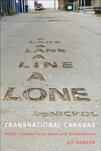 Transnational Canadas: Anglo-Canadian Literature and Globalization (TransCanada) (9781554580637) by Dobson, Kit