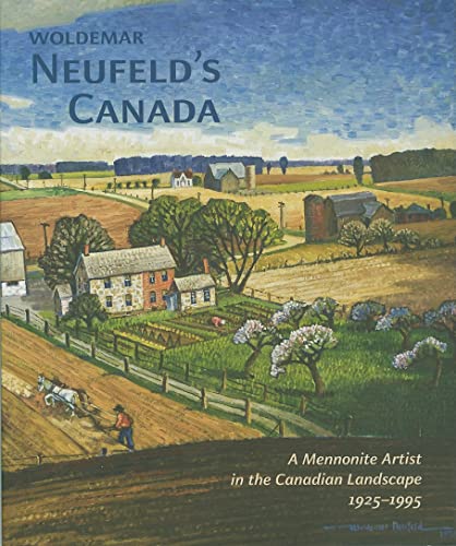 Imagen de archivo de Woldemar Neufeld's Canada: A Mennonite Artist in the Canadian Landscape 1925-1995 a la venta por Ammareal