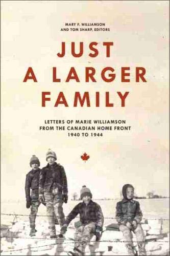 Beispielbild fr Just a Larger Family: Letters of Marie Williamson from the Canadian Home Front,1940-1944 zum Verkauf von Montreal Books