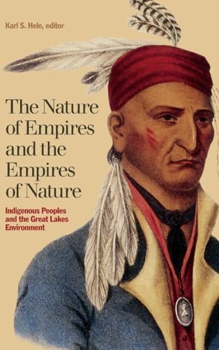 Stock image for The Nature of Empires and the Empires of Nature: Indigenous Peoples and the Great Lakes Environment (Indigenous Studies, 12) for sale by HPB-Red