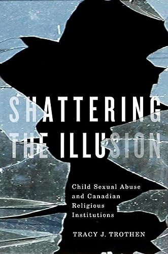 Stock image for Shattering the Illusion : Child Sexual Abuse and Canadian Religious Institutions for sale by Better World Books