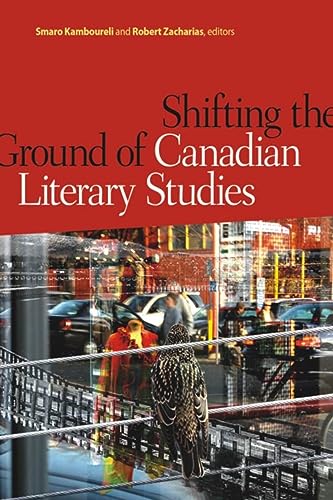 Stock image for Shifting the Ground of Canadian Literary Studies for sale by Michener & Rutledge Booksellers, Inc.