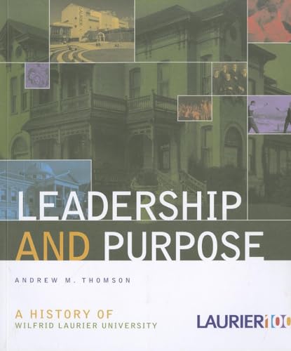 Leadership and Purpose: A History of Wilfrid Laurier University (9781554584321) by Thomson, Andrew M.