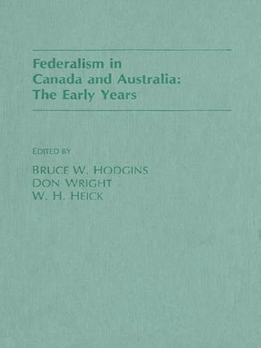 Federalism in Canada and Australia: The Early Years (9781554584925) by Hodgins, Bruce; Wright, Don; Heick, W.H.