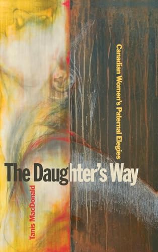 9781554585212: The Daughter s Way: Canadian Women s Paternal Elegies