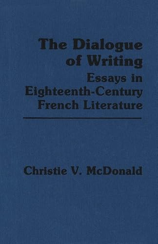 9781554585274: The Dialogue of Writing: Essays in Eighteenth-Century French Literature