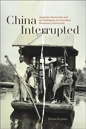 Stock image for China Interrupted: Japanese Internment and the Reshaping of a Canadian Missionary Community for sale by WorldofBooks