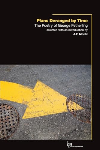 Beispielbild fr Plans Deranged by Time The Poetry of George Fetherling selected with an Introduction by A.F. Moritz zum Verkauf von COLLINS BOOKS