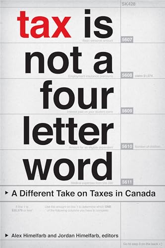 Tax Is Not a Four-Letter Word: A Different Take on Taxes in Canada (Canadian Commentaries)