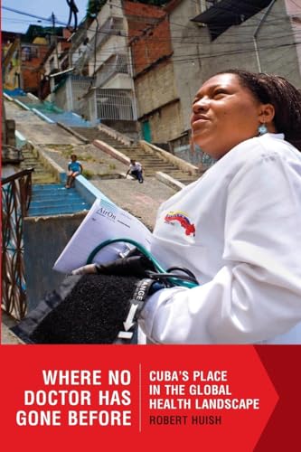 Imagen de archivo de Where No Doctor Has Gone Before: Cuba?s Place in the Global Health Landscape a la venta por Lucky's Textbooks