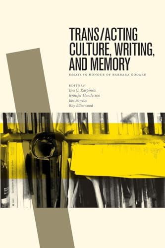 Beispielbild fr Trans/acting Culture, Writing, and Memory Essays in Honour of Barbara Godard zum Verkauf von Michener & Rutledge Booksellers, Inc.