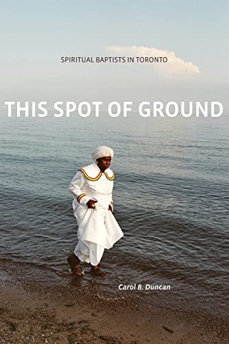 Imagen de archivo de This Spot of Ground: Spiritual Baptists in Toronto a la venta por Montclair Book Center