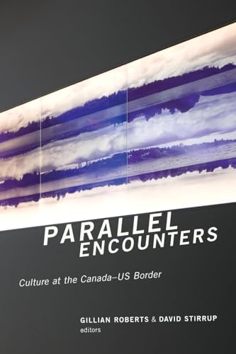 9781554589845: Parallel Encounters: Culture at the Canada-us Border
