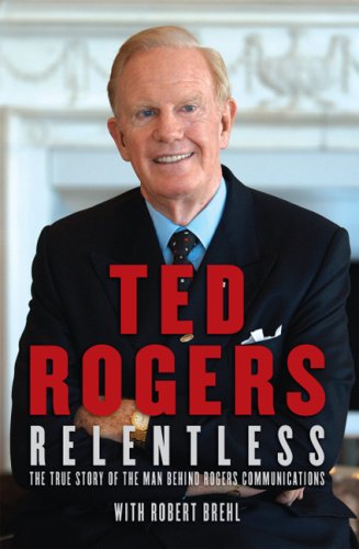 Beispielbild fr Relentless: The True Story of the Man Behind Rogers Communications zum Verkauf von Ergodebooks